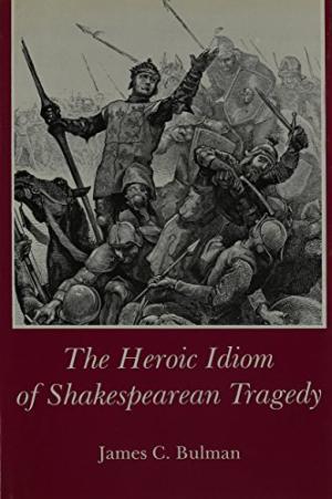 The Heroic Idiom of Shakespearian Tragedy.