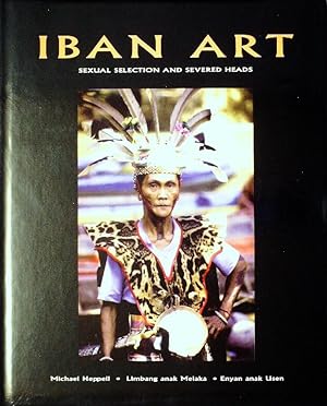 Seller image for Iban Art. Sexual Selection and Severed Heads. Weaving, Sculpture, Tattooing, and other Art Forms of the Iban of Borneo. for sale by Ethnographic Art Books/De Verre Volken