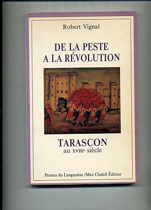 Seller image for DE LA PESTE A LA REVOLUTION. TARASCON AU XVIIIme sicle. for sale by Librairie CLERC
