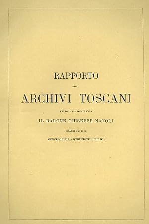 Bild des Verkufers fr Rapporto sugli Archivi Toscani fatto a Sua Eccellenza il Barone Giuseppe Natoli senatore del Regno Ministro della Istruzione Pubblica. Firenze,nel Dicembre 1865. del R zum Verkauf von FIRENZELIBRI SRL