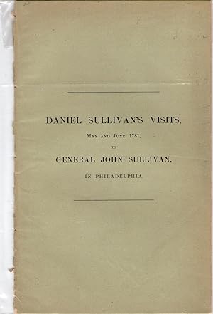 Image du vendeur pour DANIEL SULLIVAN'S VISITS, MAY AND JUNE, 1781, TO GENERAL JOHN SULLIVAN, IN PHILADELPHIA, TO EXPLAIN DECLARATIONS IN SIR HENRY CLINTON'S SECRET JOURNAL mis en vente par Jim Hodgson Books