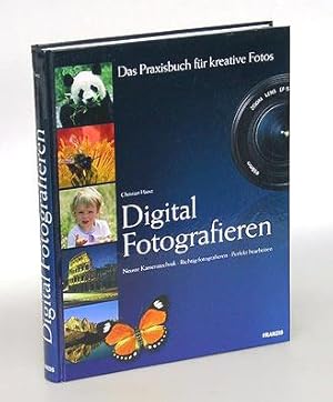 Digital Fotografieren. Das Praxisbuch für kreative Fotos. Neueste Kameratechnik. Richtig fotograf...