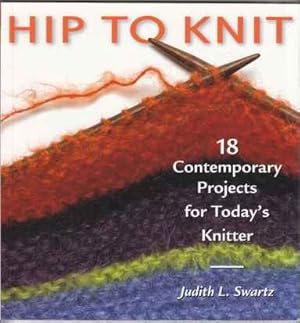Seller image for Hip To Knit 18 Contemporary Projects for Today's Knitters for sale by HORSE BOOKS PLUS LLC