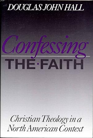 Seller image for Confessing the Faith: Christian Theology in a North American Context. for sale by Kurt Gippert Bookseller (ABAA)