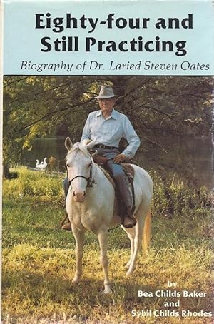 Imagen del vendedor de Eighty-for and Still Practicing. The Biography of Dr. Laried Stephen Oates. a la venta por Charles Lewis Best Booksellers