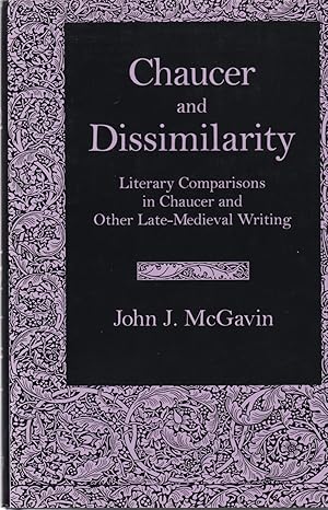 Image du vendeur pour Chaucer and Dissimilarity. Literary Comparisons in Chaucer and Other Late Medieval Writing. mis en vente par Paul Brown