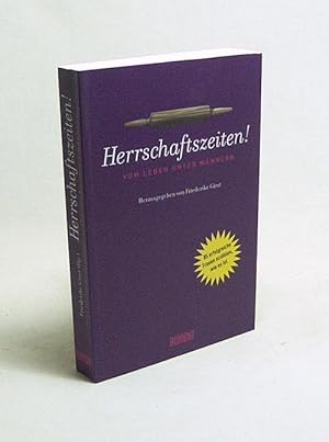 Bild des Verkufers fr Herrschaftszeiten! : vom Leben unter Mnnern / hrsg. von Friederike Girst. Unter Mitw. von Julia Rothhaas zum Verkauf von Versandantiquariat Buchegger