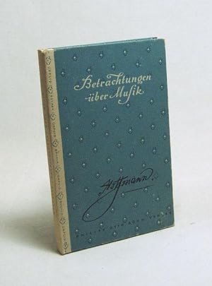 Bild des Verkufers fr Betrachtungen ber Musik / E. T. A. Hoffmann. [Hrsg. u. eingel. v. Walter Florian] zum Verkauf von Versandantiquariat Buchegger