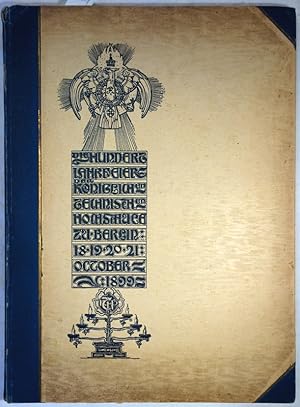 Die Hundertjahrfeier der Koeniglichen Technischen Hochschule zu Berlin 18. - 21. October 1899. Bu...