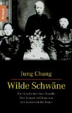 Wilde Schwäne : die Geschichte einer Familie ; drei Frauen in China von der Kaiserzeit bis heute....