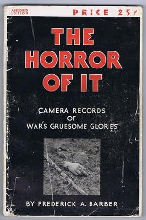 The HORROR OF IT - Camera Records of War's Gruesome Glories. (Mostly from World War One) Features...