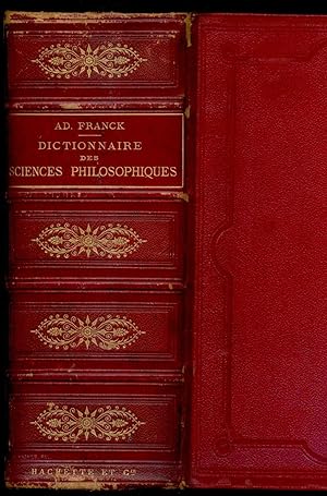 Dictionnaire des sciences philosophiques. Par une société de professeurs et de savants.