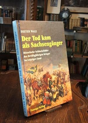Der Tod kam als Sachsengänger : Historische Schlachtfelder des Dreißigjährigen Krieges im Leipzig...