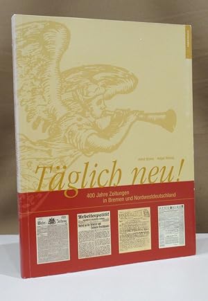 Immagine del venditore per Tglich neu!. 400 Jahre Zeitungen in Bremen und Nordwestdeutschland. venduto da Dieter Eckert