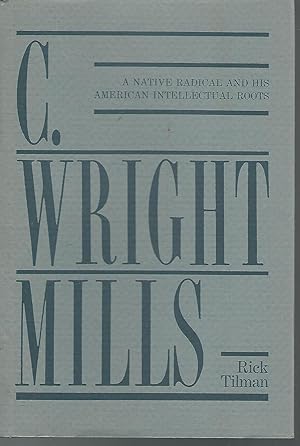 Seller image for C. Wright Mills: A Native Radical and His American Intellectual Roots for sale by Dorley House Books, Inc.