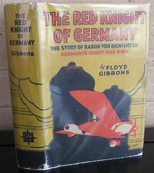 The Red Knight of Germany. The Story of Baron von Richthofen, Germany's Great War Bird. with Draw...