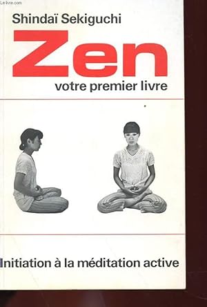 Imagen del vendedor de ZEN, VOTRE PREMIER LIVRE - INITIATION A LA MEDITATION ACTIVE a la venta por Le-Livre