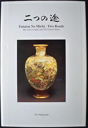 FUTATSU NO MICHI: TWO ROADS, MY LIFE IN JAPAN AND THE UNITED STATES