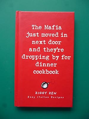 The Mafia Just Moved in Next Door and They're Dropping By for Dinner Cookbook: Easy Italian Recipes