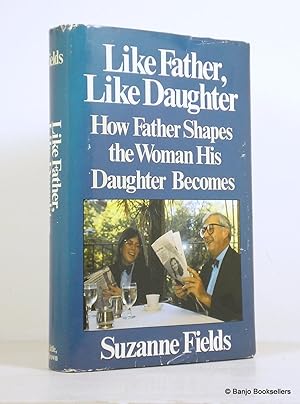 Seller image for Like Father, Like Daughter: How Father Shapes the Woman His Daughter Becomes for sale by Banjo Booksellers, IOBA