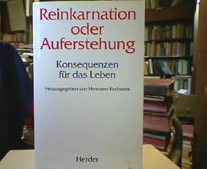 Reinkarnation oder Auferstehung : Konsequenzen für das Leben. Mit Beitr. von Othmar Gächter, Hans...