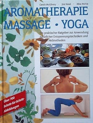 Imagen del vendedor de Aromatherapie. Massage. Yoga. Ein praktischer Ratgeber zur Anwendung natrlicher Entspannungstechniken und sanfter Heilmethoden. a la venta por Antiquariat am Flughafen