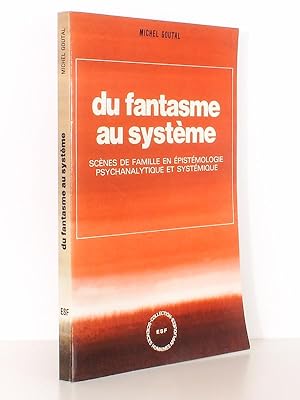 Du fantasme au système. Scènes de famille en épistémologie psychanalytique et systémique. [ Livre...