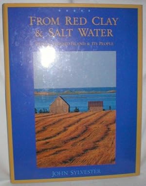 Seller image for From Red Clay & Salt Water; Prince Edward Island & Its People for sale by Dave Shoots, Bookseller