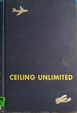 Imagen del vendedor de Ceiling Unlimited: The Story Of American Aviation From Kitty Hawk To Supersonics a la venta por Marlowes Books and Music