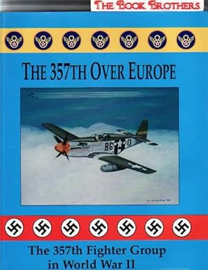 Seller image for The Three Hundred Fifty-Seventh over Europe: The 357th Fighter Group in World War II for sale by THE BOOK BROTHERS