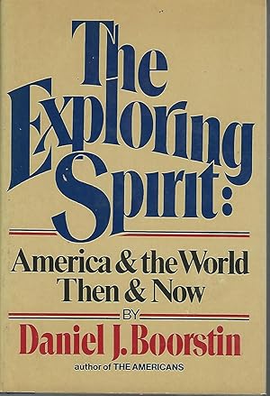 Bild des Verkufers fr The Exploring Spirit : America & the World, Then & Now zum Verkauf von Dorley House Books, Inc.