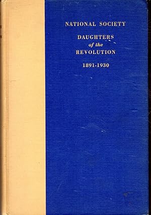 Seller image for National Society Daughters of the Revolution 1891-1930. History Of the Organization and Work of the National Society Daughters of the Revolution Compiled From the Records of the Society .with Supplement for sale by Dorley House Books, Inc.