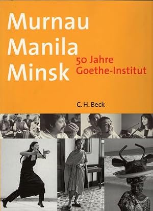 Bild des Verkufers fr Murnau, Manila, Minsk - 50 Jahre Goethe-Institut. zum Verkauf von Antiquariat Peda