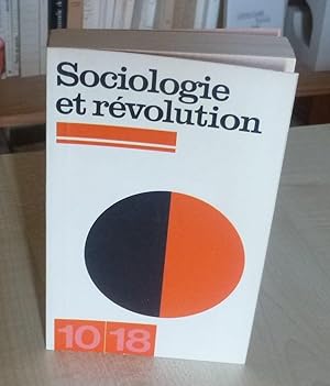 Sociologie et Révolution, présentation Jean Pronteau,collection 10/18 Union Générale d'éditions P...