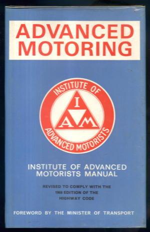 Advanced Motoring: Institute of Advanced Motorists Manual