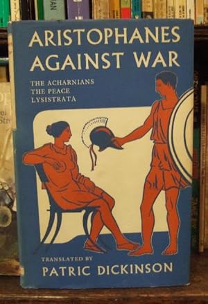Aristophanes Against War (The Acharnians, The Peace , Lysistrata )