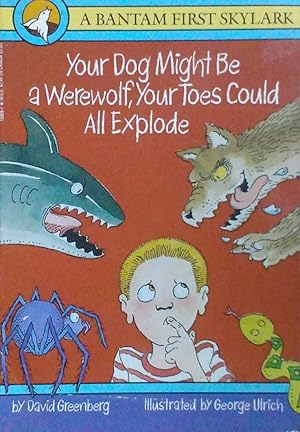 Your Dog Might be a Werewolf, Your Toes Could All Explode