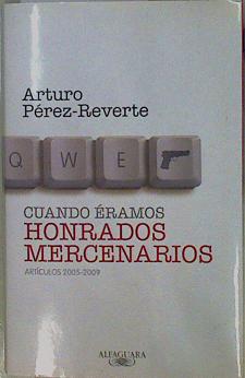 Imagen del vendedor de Cuando eramos honrados mercenarios Artculos 2005 - 2009 a la venta por Almacen de los Libros Olvidados