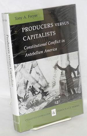 Immagine del venditore per Producers versus capitalists: constitutional conflict in antebellum America venduto da Bolerium Books Inc.