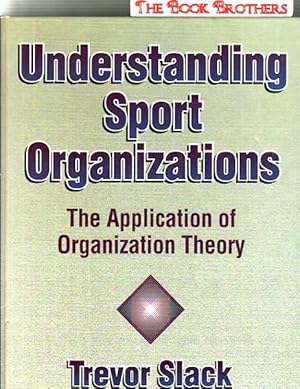 Understanding Sport Organizations: The Application of Organization Theory