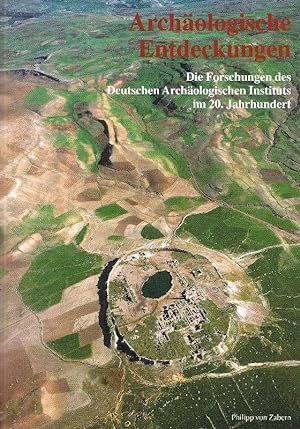 Archäologische Entdeckungen. Die Forschungen des deutschen Archäologischen Instituts im 20. Jahrh...