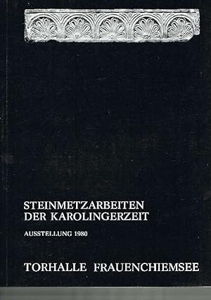 Immagine del venditore per Steinmetzarbeiten der Karolingerzeit Neufunde aus altbayer. Klstern 1953 - 1979 ; [in d. Prhistor. Staatssammlung Mnchen, vom 8. Februar - 15. Mai 1980 ; in d. Torhalle Frauenchiemsee vom 24. Mai - 28. September 1980] venduto da Antiquariat Lcke, Einzelunternehmung