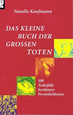 Das kleine Buch der großen Toten - 100 Todesfälle berühmter Persönlichkeiten