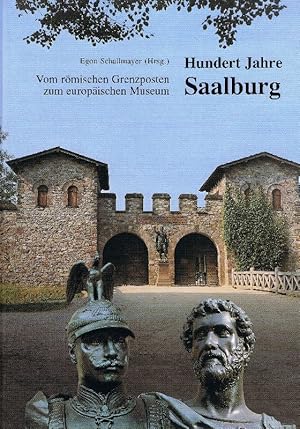 Hundert Jahre Saalburg. Vom römischen Grenzposten zum europäischen Museum. Herausgegeben von Egon...