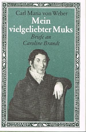 Imagen del vendedor de Mein vielgeliebter Muks. Hundert Briefe C. M. v. Webers an Caroline Brandt aus den Jahren 1814-1817. Erstmals nach den Quellen hrsg. von E. Bartlitz. a la venta por Antiquariat Lcke, Einzelunternehmung