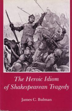 The Heroic Idiom of Shakespearian Tragedy.