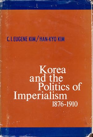 Korea and the Politics of Imperialism. 1876-1910.