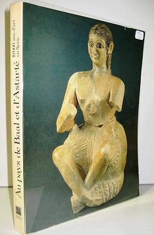 Au Pays De Baal Et D'Astarte : 10000 Ans D'art En Syrie Musee Du Petit Palais, 26 Octobre 1983-8 ...