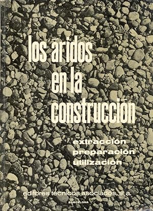 Seller image for LOS ARIDOS EN LA CONSTRUCCION - EXTRACCION, PREPARACION, UTILIZACION - for sale by Libreria 7 Soles