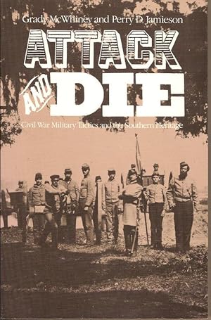 ATTACK AND DIE. CIVIL WAR MILITARY TACTICS AND THE SOUTHERN HERITAGE.